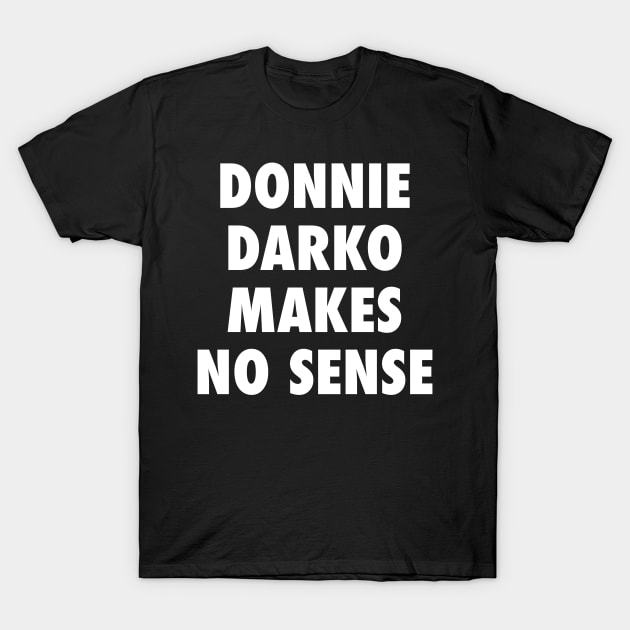 Donnie Darko Makes No Sense T-Shirt by Stupiditee